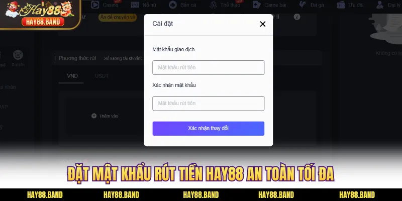 Đặt mật khẩu rút tiền HAY88 an toàn tối đa