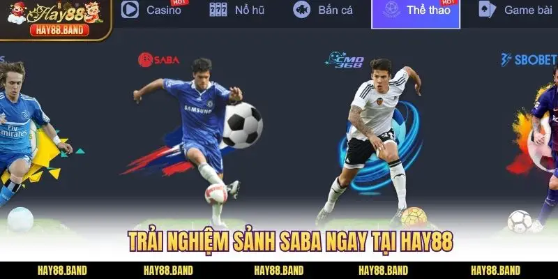 Trải nghiệm sảnh SABA ngay tại HAY88